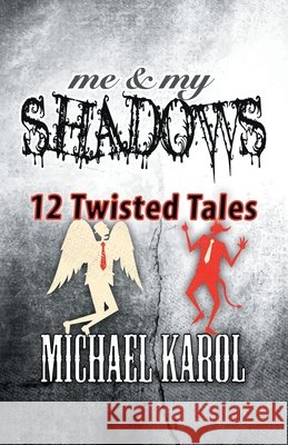 me & my SHADOWS: 12 Twisted Tales Michael Karol 9781663281838