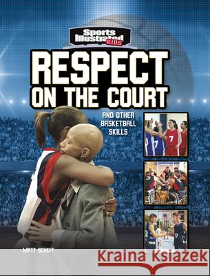 Respect on the Court: And Other Basketball Skills Matt Scheff 9781663906755 Capstone Press