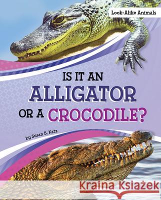 Is It an Alligator or a Crocodile? Susan B. Katz 9781663908513 Pebble Books