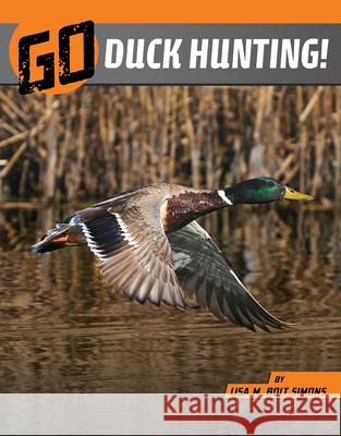 Go Duck Hunting! Lisa M. Bolt Simons 9781663920478 Capstone Press