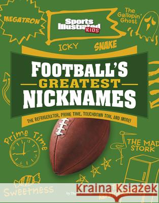 Football's Greatest Nicknames: The Refrigerator, Prime Time, Touchdown Tom, and More! Thom Storden 9781663920492 Capstone Press