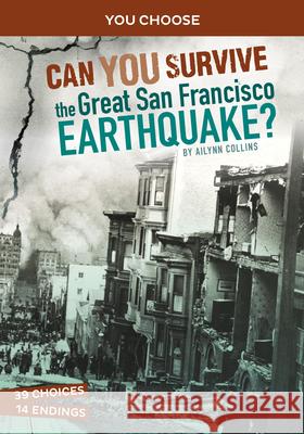 Can You Survive the Great San Francisco Earthquake?: An Interactive History Adventure Ailynn Collins 9781663958945 Capstone Press