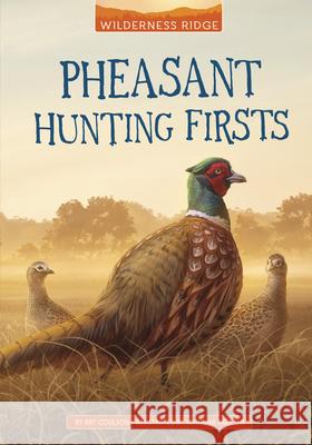 Pheasant Hunting Firsts Art Coulson Johanna Tarkela 9781663974907 Stone Arch Books