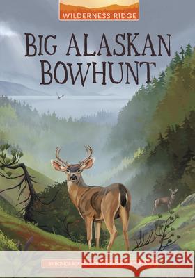 Big Alaskan Bowhunt Monica Roe Gregor Forster 9781663974921 Stone Arch Books