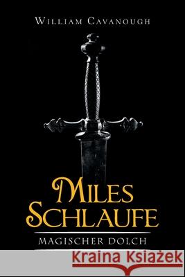 Miles Schlaufe: Magischer Dolch William Cavanough 9781664101197 Xlibris Au