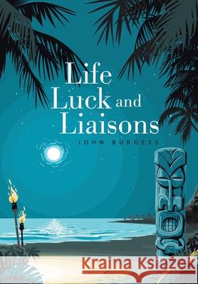 Life, Luck and Liaisons John Burgess 9781664101227