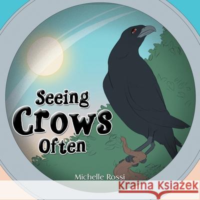 Seeing Crows Often Michelle Rossi 9781664101272 Xlibris Au