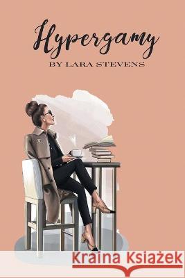 Hypergamy Lara Stevens 9781664101593 Xlibris Au