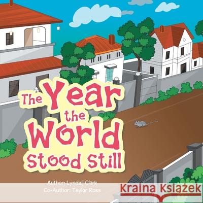 The Year the World Stood Still Lyndell Clark, Taylor Ross 9781664102590