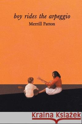 Boy Rides the Arpeggio Merrill Patton 9781664102903 Xlibris Au