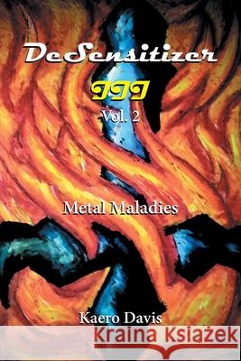Desensitizer Iii Vol. 2: Metal Maladies Kaero Davis 9781664102989 Xlibris Au