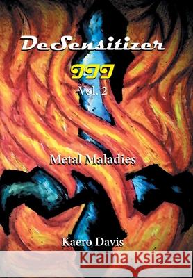 Desensitizer Iii Vol. 2: Metal Maladies Kaero Davis 9781664102996 Xlibris Au