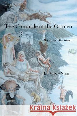 The Chronicle of the Ostmen: Book One: Maelstrom Ian McKay Nunn 9781664103481 Xlibris Au