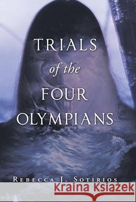 Trials of the Four Olympians Rebecca J. Sotirios 9781664103689 Xlibris Au