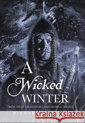 A Wicked Winter: A Medieval Adventure Richard Watkins 9781664103771 Xlibris Au