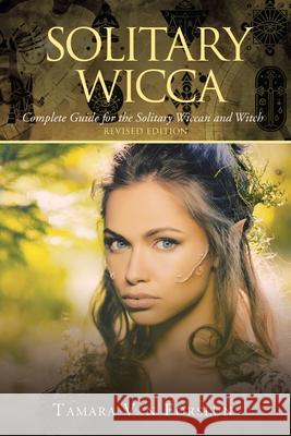 Solitary Wicca: Complete Guide for the Solitary Wiccan and Witch Tamara Vo 9781664104235 Xlibris Au