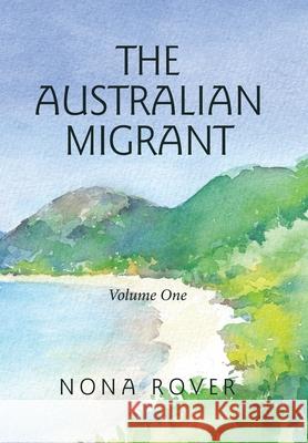 The Australian Migrant: Volume One Nona Rover 9781664104525