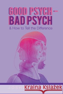 Good Psych - Bad Psych: & How to Tell the Difference Joshua Thomas 9781664105041