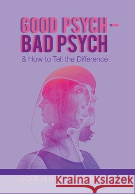 Good Psych - Bad Psych: & How to Tell the Difference Joshua Thomas 9781664105058