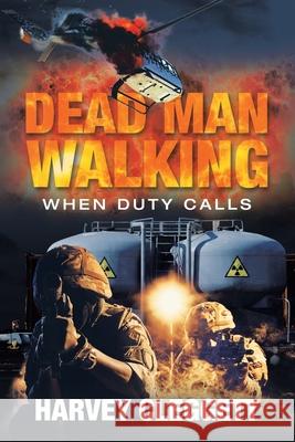 Dead Man Walking: When Duty Calls Harvey Cleggett 9781664105256 Xlibris Au