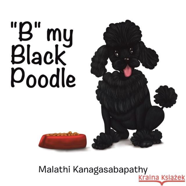 B My Black Poodle Malathi Kanagasabapathy 9781664105300