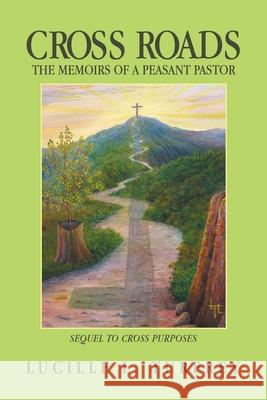 Cross Roads: The Memoirs of a Peasant Pastor Lucille L. Turfrey 9781664105386