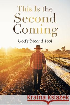 This Is the Second Coming God's Second Tool 9781664105607