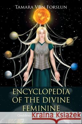 Encyclopedia of the Divine Feminine: Goddess of 10,000 Names Tamara Vo 9781664105706 Xlibris Au