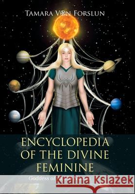 Encyclopedia of the Divine Feminine: Goddess of 10,000 Names Tamara Vo 9781664105713 Xlibris Au