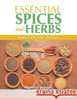 Essential Spices and Herbs: Nepali Kitchen Therapy Sharada Jnawali 9781664106918