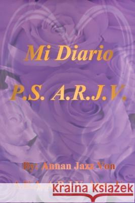 Mi Diario P.S. A.R.J.V. Annan Jazz Von   9781664107748 Xlibris Nz