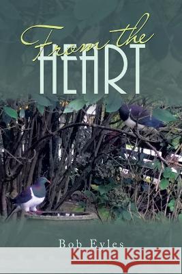 From the Heart Bob Eyles   9781664108035 Xlibris Nz