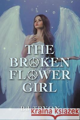 The Broken Flower Girl B. J. Tryon 9781664108370 Xlibris Us