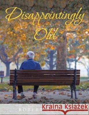 Disappointingly Old Robert Rogers 9781664108776