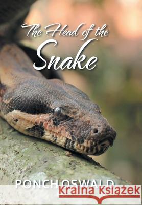 The Head of the Snake Ponch Oswald 9781664109025 Xlibris Us