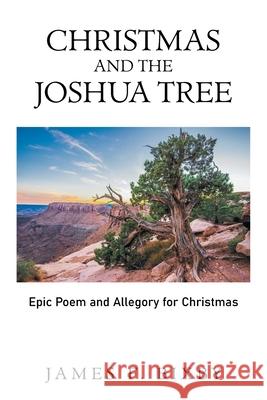 Christmas and the Joshua Tree: Epic Poem and Allegory for Christmas Bixby, James F. 9781664109179 Xlibris Us
