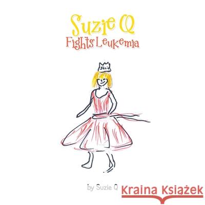 Suzie Q Fights Leukemia Suzie Q 9781664109315 Xlibris Us