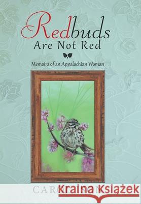 Redbuds Are Not Red: Memoirs of an Appalachian Woman Carol Ison 9781664109476