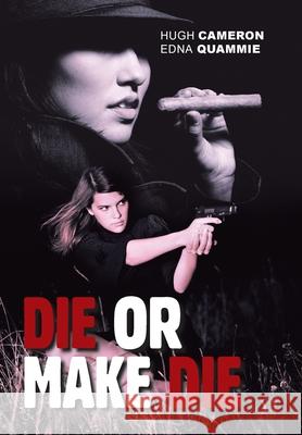 Die or Make Die Hugh Cameron, Edna Quammie 9781664109889 Xlibris Us