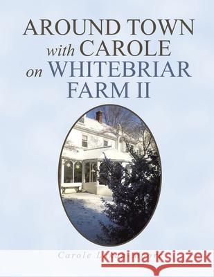 Around Town with Carol on Whitebriar Farm: Book 2 Carole Lokan-Moore 9781664110007 Xlibris Us