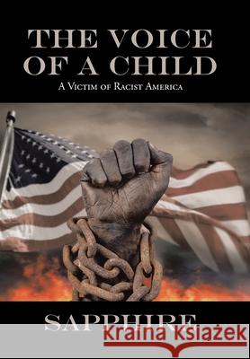 The Voice of a Child: A Victim of Racist America Sapphire 9781664110106