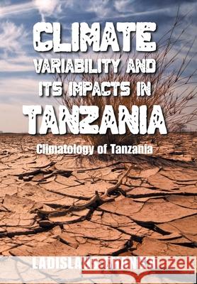 Climate Variability and Its Impacts in Tanzania: Climatology of Tanzania Ladislaus Chang'a 9781664110137 Xlibris Us