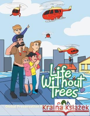 Life Without Trees Global Preservation Project 9781664110700