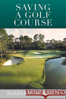 Saving a Golf Course Barbara Palmgren 9781664111134 Xlibris Us