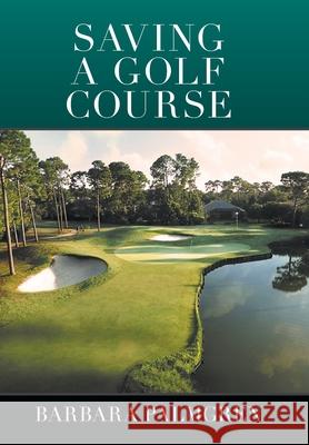 Saving a Golf Course Barbara Palmgren 9781664111141