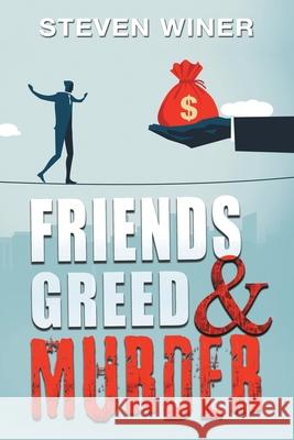 Friends Greed & Murder Steven Winer 9781664111783