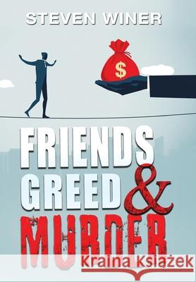 Friends Greed & Murder Steven Winer 9781664111790 Xlibris Us