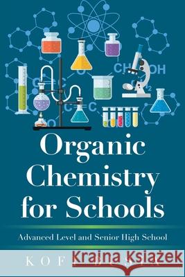 Organic Chemistry for Schools: Advanced Level and Senior High School Kofi Busia 9781664112940 Xlibris UK