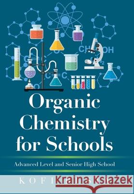 Organic Chemistry for Schools: Advanced Level and Senior High School Kofi Busia 9781664112957 Xlibris UK