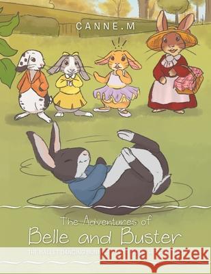 The Adventures of Belle and Buster: The Ballet Dancing Bunnies - with Some Hip-Hop Too Canne M 9781664112995 Xlibris UK